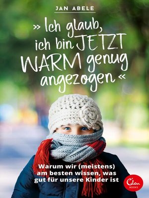 cover image of "Ich glaub, ich bin jetzt warm genug angezogen"